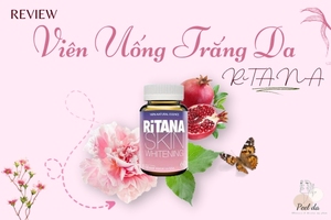 Review viên uống trắng da RiTANA an toàn và hiệu quả nhất hiện nay