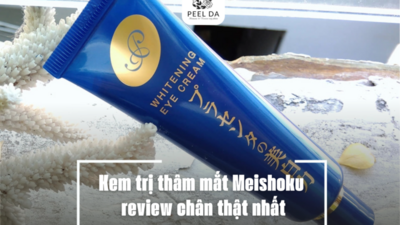 Kem trị thâm mắt Meishoku review chân thật nhất