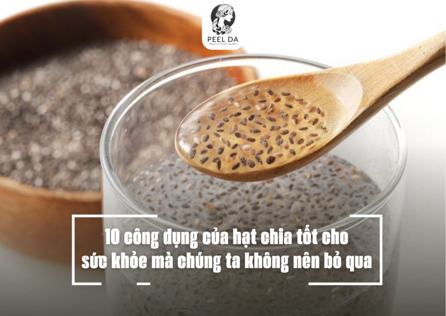 10 công dụng của hạt chia tốt cho sức khỏe mà chúng ta không nên bỏ qua